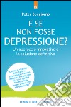 E se non fosse depressione?: Un approccio innovativo e la soluzione definitiva. E-book. Formato EPUB ebook