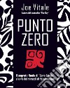 Punto zero: Il segreto finale di Zero Limits e la via dei miracoli di Ho’oponopono. E-book. Formato EPUB ebook