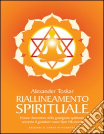 Riallineamento spirituale: Sciogliere i blocchi energetici per stimolare i processi di rigenerazione e autoguarigione Nuova edizione ampliata. E-book. Formato EPUB ebook di Alexander Toskar