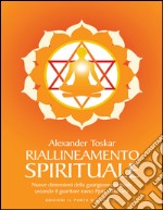 Riallineamento spiritualeSciogliere i blocchi energetici per stimolare i processi di rigenerazione e autoguarigione Nuova edizione ampliata. E-book. Formato EPUB ebook