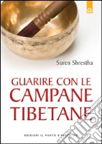 Guarire con le campane tibetane: Nuova edizione ampliata. E-book. Formato EPUB ebook