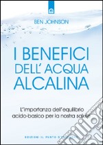 I benefici dell'acqua alcalinaL'importanza dell'equilibrio acido-basico per la nostra salute.. E-book. Formato EPUB