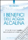I benefici dell'acqua alcalina: L'importanza dell'equilibrio acido-basico  per la nostra salute.. E-book. Formato EPUB - Ben Johnson - UNILIBRO