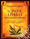 I cinque livelli dell'attaccamento: Stai usando la conoscenza o la conoscenza sta usando te?. E-book. Formato EPUB ebook di Miguel jr. Ruiz