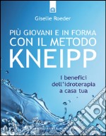 Piú giovani e in forma con il metodo KneippI benefici dell'idroterapia a casa tua. E-book. Formato EPUB