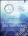 Il codice segreto del tuo nomeScopri le frequenze vibratorie che influenzano il tuo destino. Traccia il profilo della tua personalità e cogli le opportunità che la vita ha in serbo per te.. E-book. Formato EPUB ebook