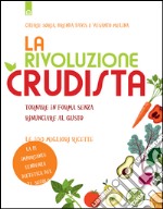 La rivoluzione crudista: Tornare in forma senza rinunciare al gusto - Le 100 migliori ricette. E-book. Formato EPUB ebook