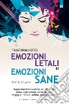 Trasforma otto emozioni letali in emozioni sane: Suggerimenti e tecniche per affrontare ansia, depressione, senso di colpa, vergogna, dolore, rabbia, gelosia e invidia. E-book. Formato EPUB ebook di Windy Dryden