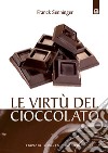 Le virtù del cioccolatoE' buono e fa anche bene!. E-book. Formato EPUB ebook