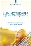 LuminoterapiaIl bagno di luce che dona energia e buonumore - Un metodo naturale per curare il disturbo affettivo stagionale. E-book. Formato EPUB ebook