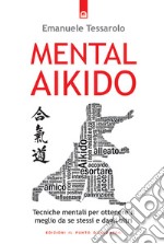 Mental-AikidoTecniche mentali per ottenere il meglio da se stessi e dagli altri. E-book. Formato EPUB