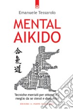 Mental-AikidoTecniche mentali per ottenere il meglio da se stessi e dagli altri. E-book. Formato EPUB ebook