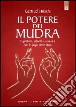 Il potere dei mudraLo yoga delle mani e i suoi segreti.. E-book. Formato EPUB