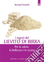 I segreti del lievito di birraPer la salute, la bellezza e in cucina. E-book. Formato EPUB ebook