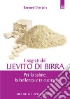 I segreti del lievito di birra: Per la salute, la bellezza e in cucina. E-book. Formato EPUB ebook di Bernard Montelh