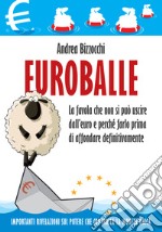 EuroballeLa favola che non si può uscire dall’euro e come farlo prima di affondare.. E-book. Formato EPUB
