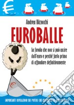 Euroballe: La favola che non si può uscire dall’euro e come farlo prima di affondare.. E-book. Formato EPUB ebook