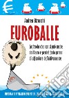 EuroballeLa favola che non si può uscire dall’euro e come farlo prima di affondare.. E-book. Formato EPUB ebook di Andrea Bizzocchi