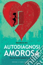 Autodiagnosi amorosaFare le scelte giuste in amore. E-book. Formato EPUB
