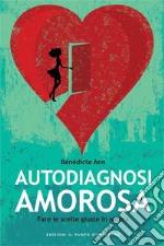 Autodiagnosi amorosaFare le scelte giuste in amore. E-book. Formato EPUB ebook