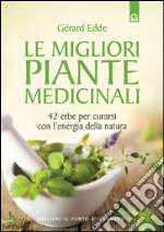 Le migliori piante medicinali42 erbe per curarsi con l'energia della natura. E-book. Formato EPUB ebook