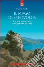 Il mago di strovolos: Il mondo straordinario di un guaritore spirituale. E-book. Formato EPUB ebook