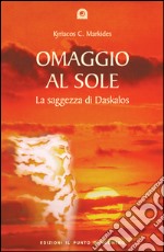 Omaggio al sole: La saggezza di Daskalos. E-book. Formato EPUB ebook