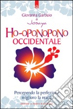 Ho-oponopono occidentale: Percependo la perfezione miglioro la realtà   GUARDA IL BOOKTRAILER!. E-book. Formato EPUB ebook