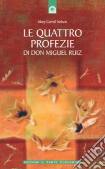 Le quattro profezie di don Miguel RuizUn libro di saggezza tolteca. E-book. Formato EPUB ebook di Mary Carroll Nelson