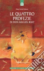 Le quattro profezie di don Miguel RuizUn libro di saggezza tolteca. E-book. Formato EPUB ebook