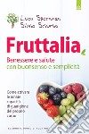 Fruttalia: Benessere e salute con buonsenso e semplicità Come attivare le capacità innate del proprio corpo. E-book. Formato EPUB ebook