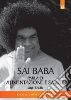 Sai Baba parla di alimentazione e salute: Noi siamo ciò che mangiamo e ciò che pensiamo. ebook