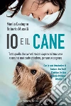 Io e il cane. Tutto quello che avresti voluto sapere sul tuo cane e non hai mai osato chiedere, pensare o sognare. E-book. Formato EPUB ebook di Manlio Castagna