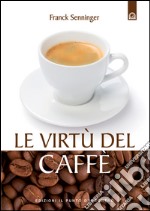 Le virtù del caffè. E-book. Formato EPUB ebook