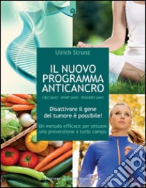 Il nuovo programma anticancroDisattivare il gene del tumore è possibile! - Un metodo efficace per attuare una prevenzione a tutto campo. E-book. Formato EPUB ebook di Ulrich Strunz