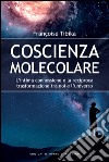 Coscienza molecolare: L’intima connessione e la reciproca trasformazione tra noi e l’universo. E-book. Formato EPUB ebook di Françoise Tibika