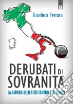 Derubati di sovranità: La guerra delle élite contro i cittadini   Derubati di sovranità è anche su Facebook!. E-book. Formato EPUB ebook