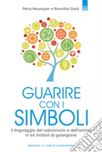 Guarire con i simboliIl linguaggio del subconscio e dell’anima in 64 simboli di guarigione. E-book. Formato EPUB ebook di Petra Neumayer