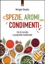 Spezie, aromi e condimenti: Usi in cucina e proprietà medicinali. E-book. Formato EPUB ebook