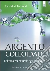 Argento colloidale. L'alternativa naturale agli antibiotici. E-book. Formato EPUB ebook di Jean-Patrick Bonnardel