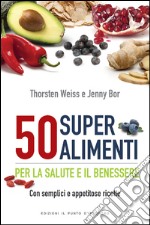 50 super alimenti: Per la salute e il benessere - Con semplici e appetitose ricette. E-book. Formato EPUB ebook