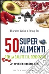 50 super alimenti: Per la salute e il benessere - Con semplici e appetitose ricette. E-book. Formato EPUB ebook