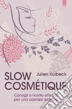 Slow cosmétiqueConsigli e ricette efficaci per una cosmesi eco-bio. E-book. Formato EPUB