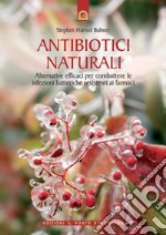 Antibiotici naturaliAlternative efficaci per combattere le infezioni batteriche resistenti ai farmaci.. E-book. Formato EPUB ebook