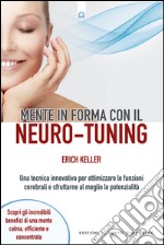 Mente in forma con il neuro-tuning: Una tecnica innovativa per ottimizzare le funzioni cerebrali e sfruttarne al meglio le potenzialità. E-book. Formato EPUB ebook