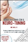 Mente in forma con il neuro-tuning: Una tecnica innovativa per ottimizzare le funzioni cerebrali e sfruttarne al meglio le potenzialità. E-book. Formato EPUB ebook