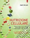 Nutrizione cellulareViaggio alla fonte delle sostanze nutritive per vivere meglio e più a lungo.. E-book. Formato EPUB ebook di Mario Dulude