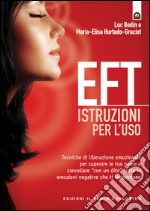 EFT: istruzioni per l'uso: Tecniche di liberazione emozionale per superare le tue paure e cancellare “con un dito” tutte le emozioni negative che ti tormentano. E-book. Formato EPUB