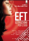 EFT: istruzioni per l'usoTecniche di liberazione emozionale per superare le tue paure e cancellare “con un dito” tutte le emozioni negative che ti tormentano. E-book. Formato EPUB ebook di Luc Bodin