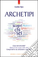 Archetipi: scopri chi seiCosa stai cercando? Qual è il tuo scopo nella vita? Comprendi le tue attrazioni e repulsioni. E-book. Formato EPUB ebook